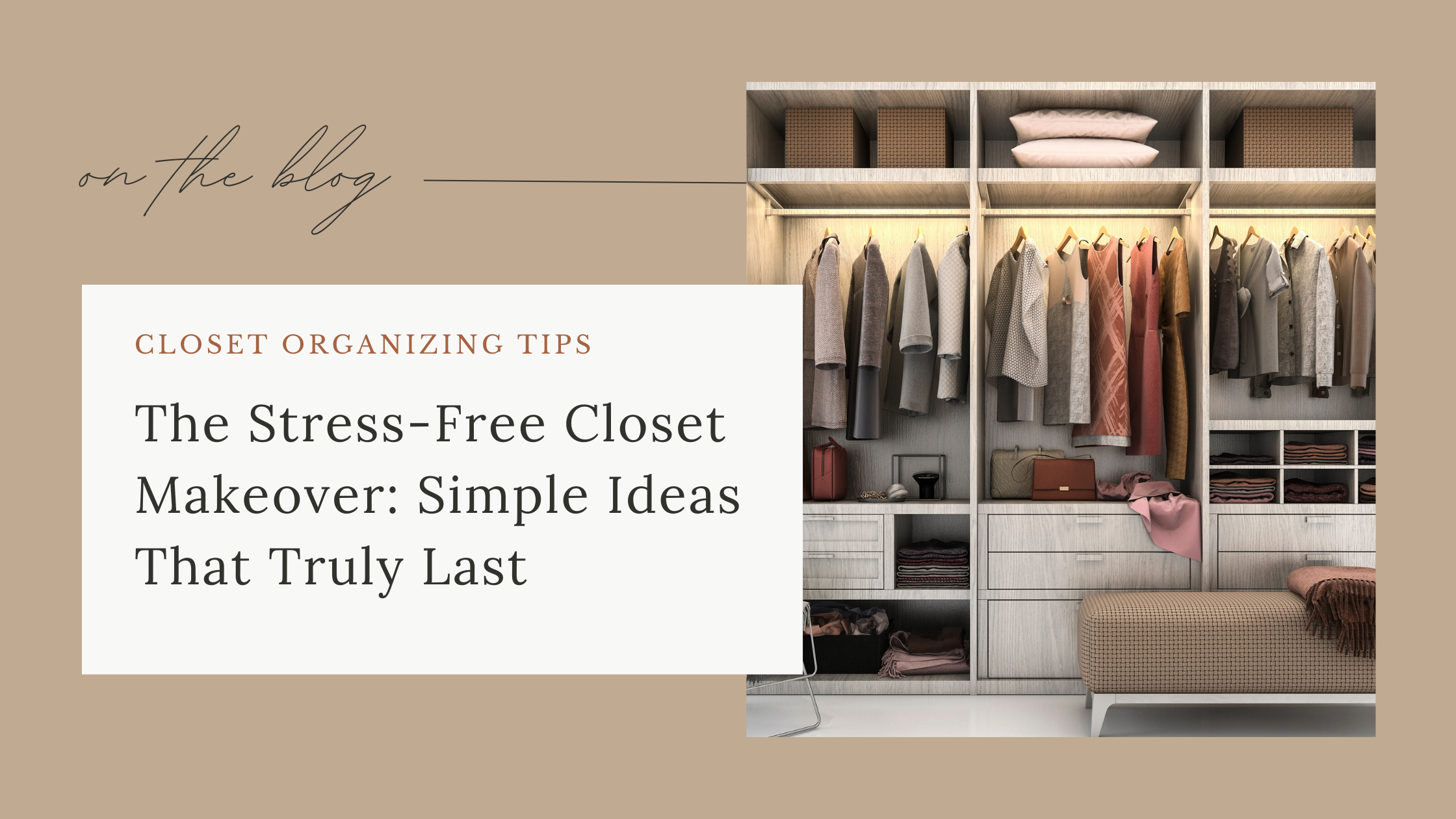 The Stress-Free Closet Makeover: Simple Ideas That Truly Last