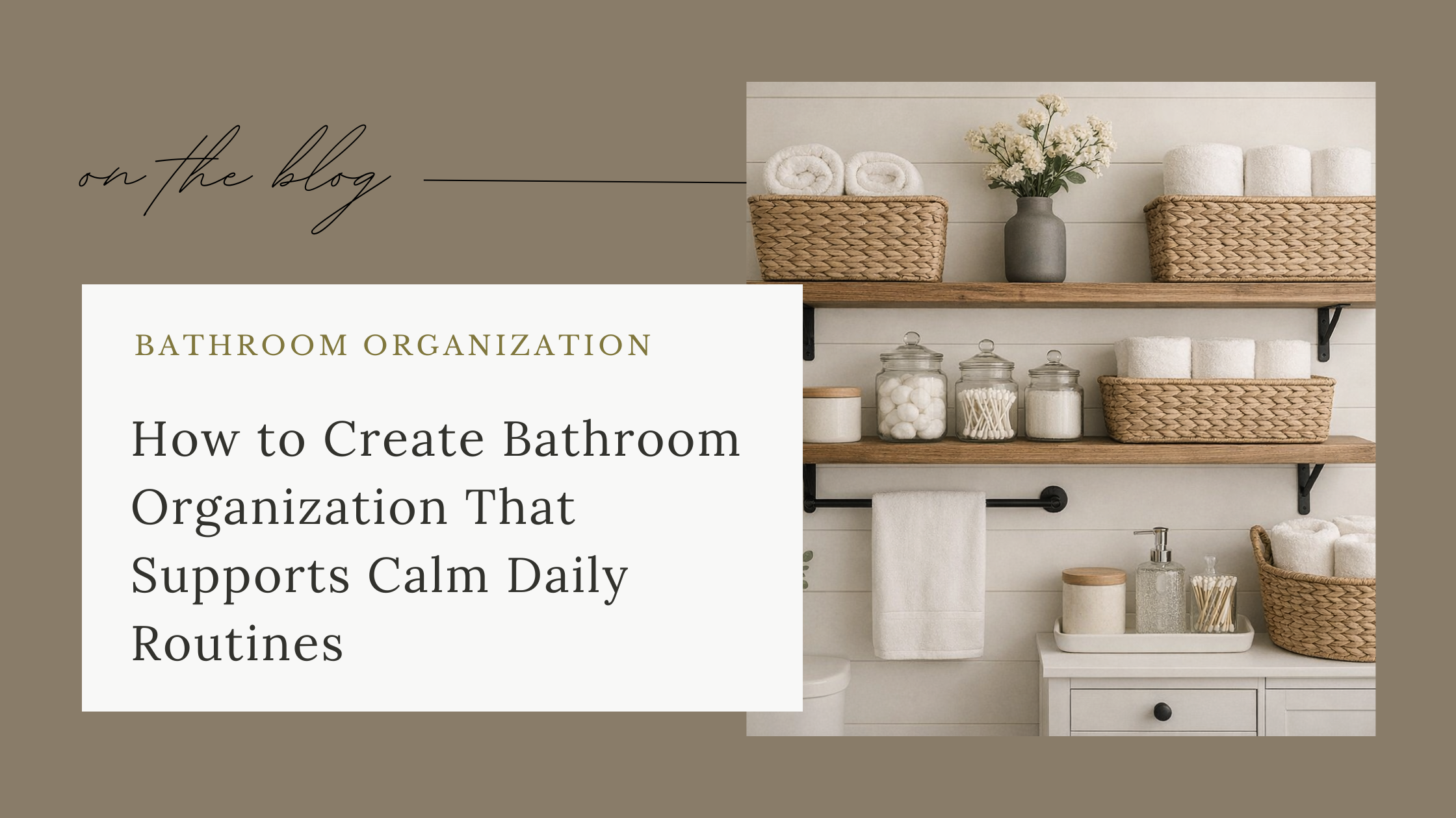 Organized bathroom shelves with woven baskets and neutral storage promoting calm daily routines.